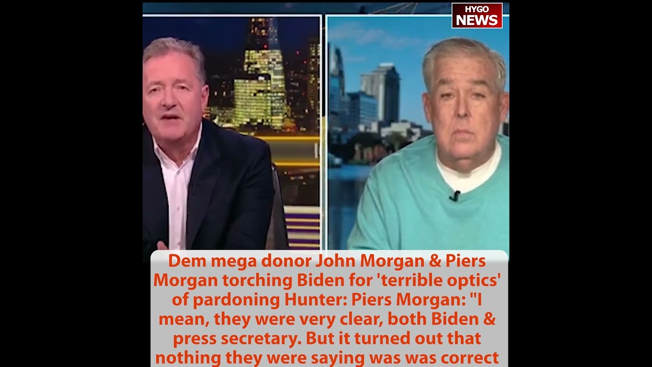 Dem mega donor John Morgan & Piers Morgan torching Biden ‘terrible optics’ of pardoning Hunter