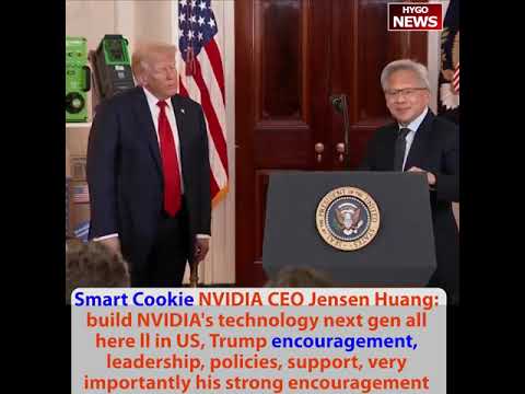 Smart Cookie NVIDIA CEO Huang: build NVIDIA’s technology all in US, very strong Trump encouragement