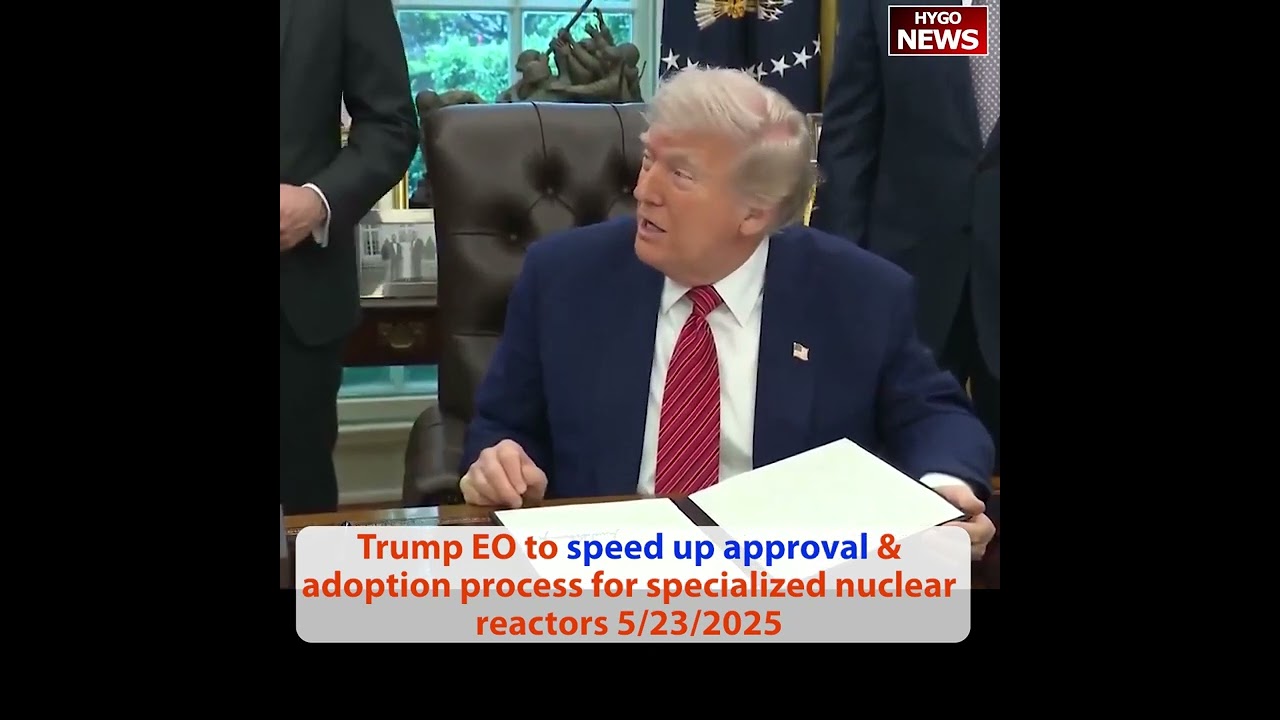 Trump EO to expedite & promote nuclear energy, speed up approval; EO restore Gold Standard Science