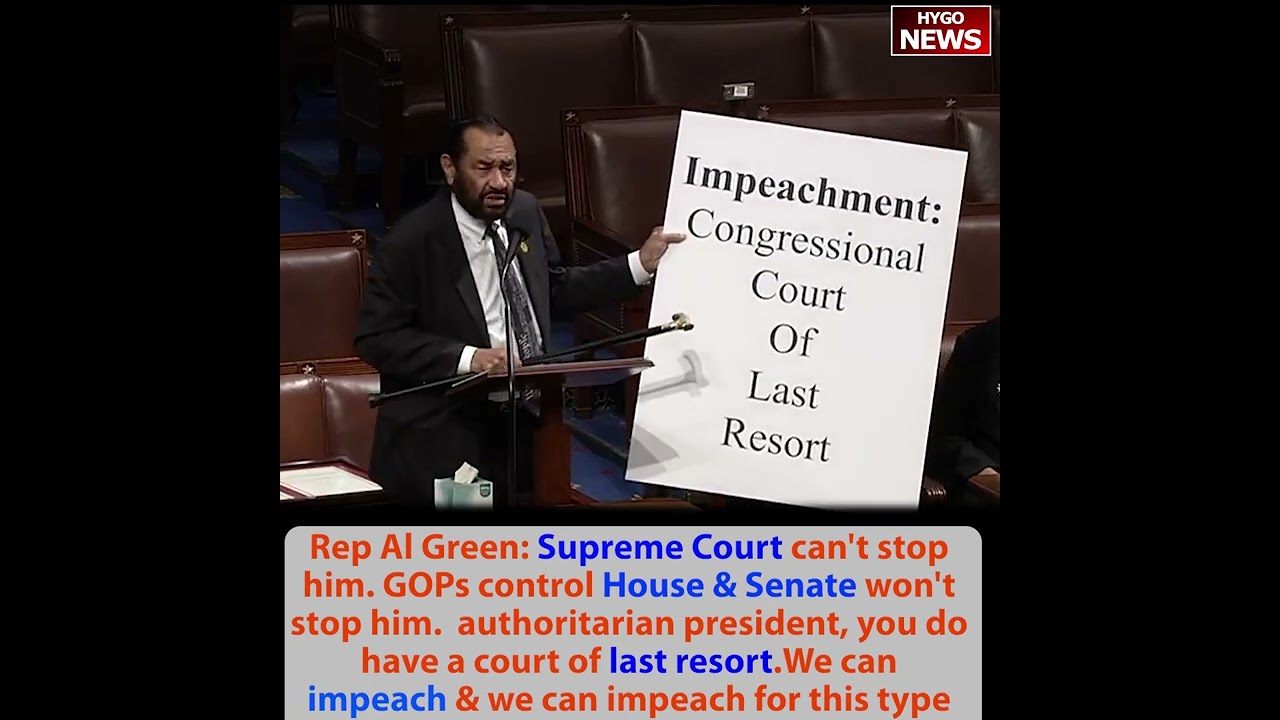 Rep Al Green: impeach Trump, Supreme Court can’t stop him. House & Senate won’t stop him